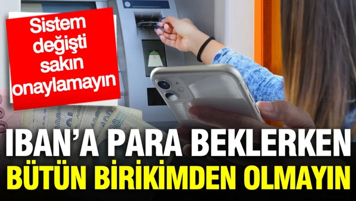 IBAN’a para beklerken bütün birikimden olmayın: 'Kapora' bildirimini sakın onaylamayın