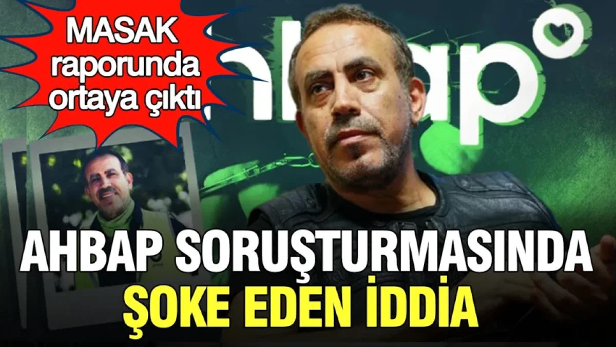 AHBAP soruşturmasında şoke eden iddia: MASAK raporunda ortaya çıktı