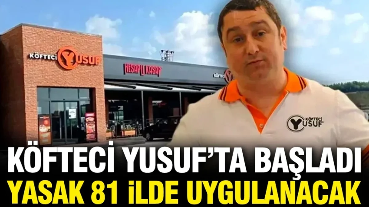 Köfteci Yusuf'la başladı: Yasak tüm Türkiye'ye yayılıyor