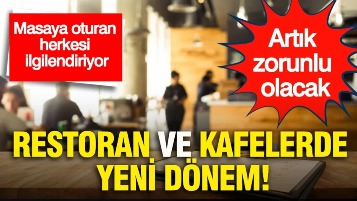 Restoran ve kafelerde yeni dönem: Masaya oturan herkesi ilgilendiriyor... Artık zorunlu olacak