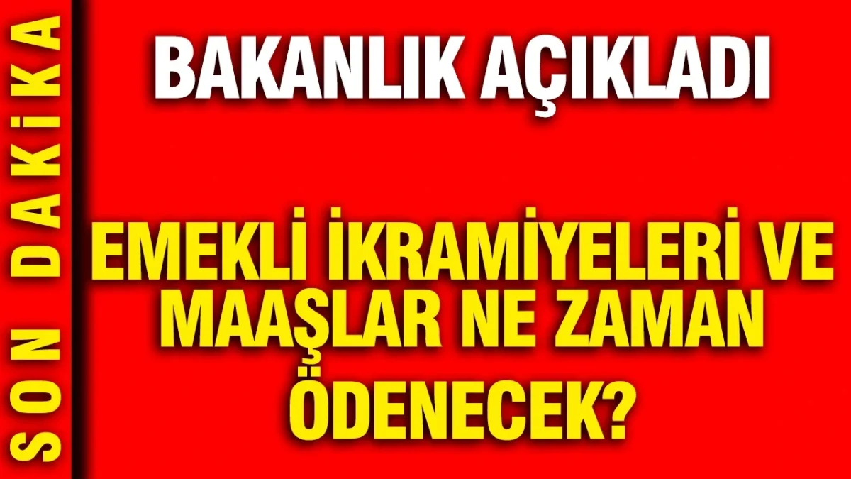 Emekli maaşları ve Kurban Bayramı ikramiyeleri ne zaman ödenecek? Bakanlık açıkladı