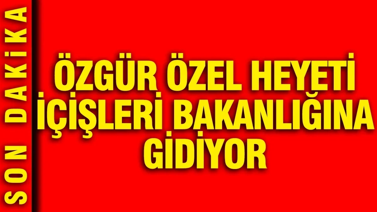 Özgür Özel heyeti İçişleri Bakanlığı'na gidiyor: CHP'li Murat Emir açıkladı