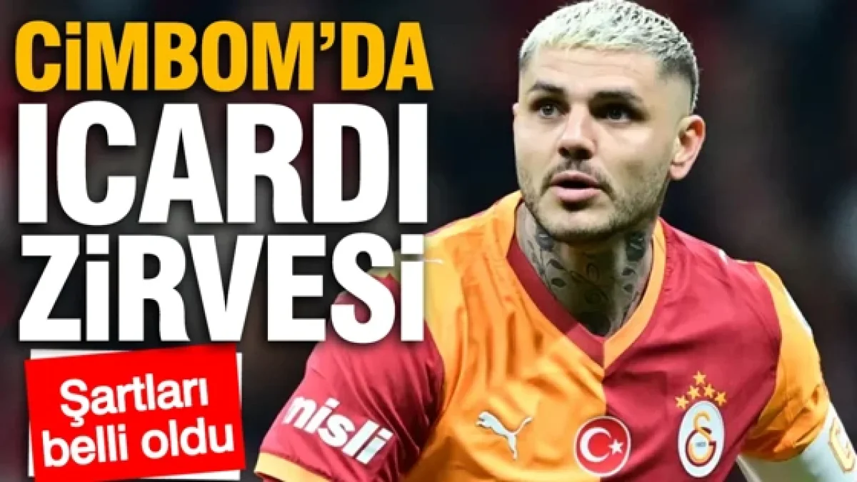 Galatasaray'da Icardi zirvesi: Arjantinli yıldızın şartları belli oldu