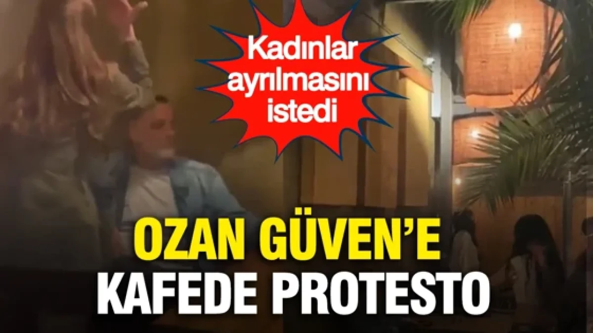 Ozan Güven’e kafede protesto: Kadınlar ayrılmasını istedi
