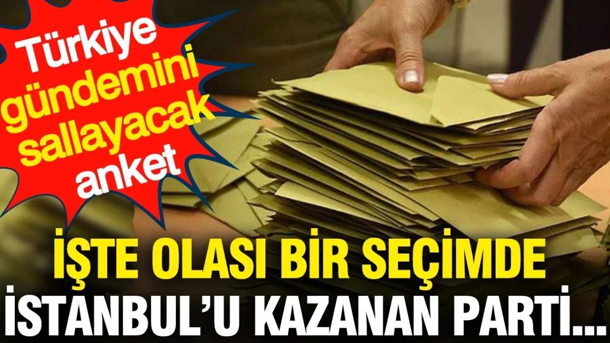 Türkiye gündemini sallayacak anket: Olası bir seçimde İstanbul’u kazanan parti belli oldu