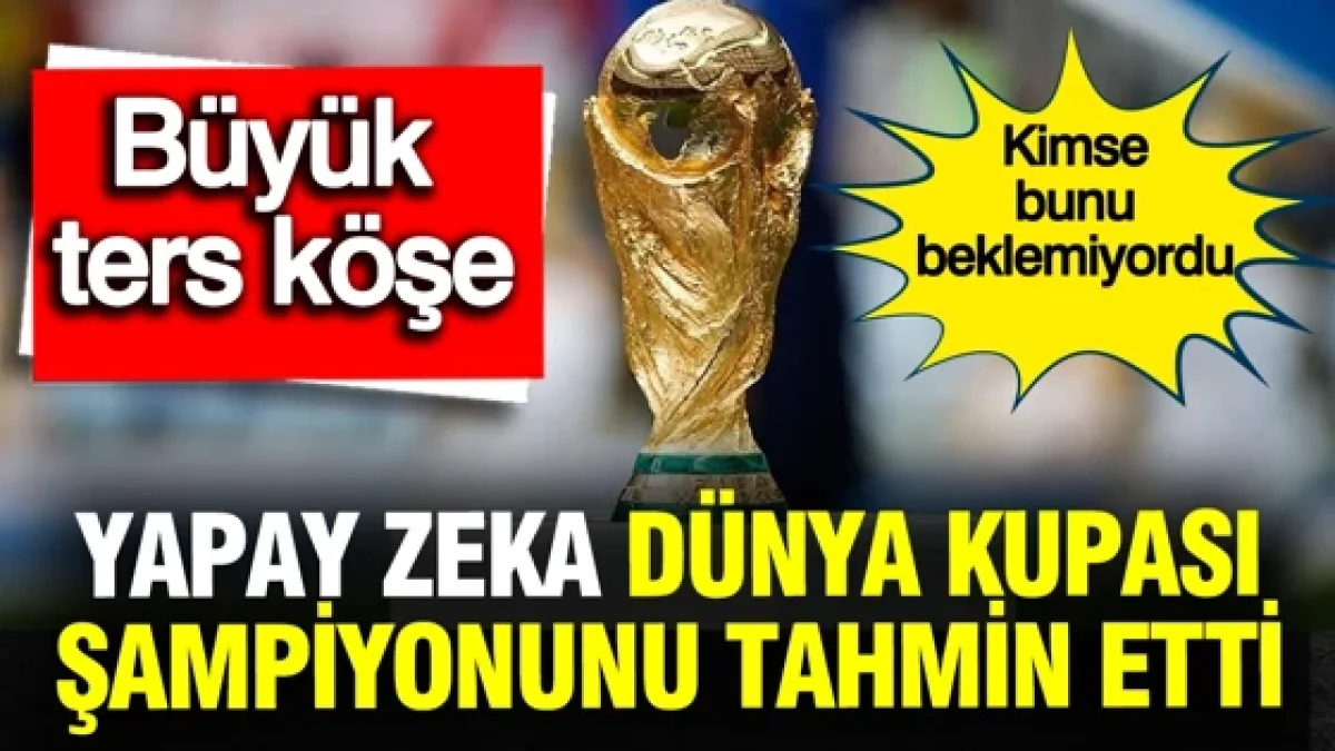 Yapay zekaya sorduk: Dünya Kupası'nı hangi ülke kazanacak? Büyük ters köşe