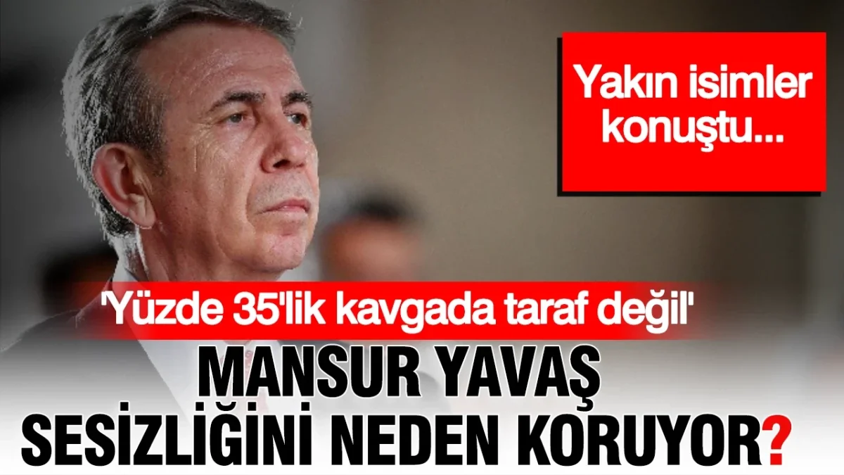 Mansur Yavaş'ın sessizliğinin perde arkası: Yüzde 35’lik kavgada taraf değil