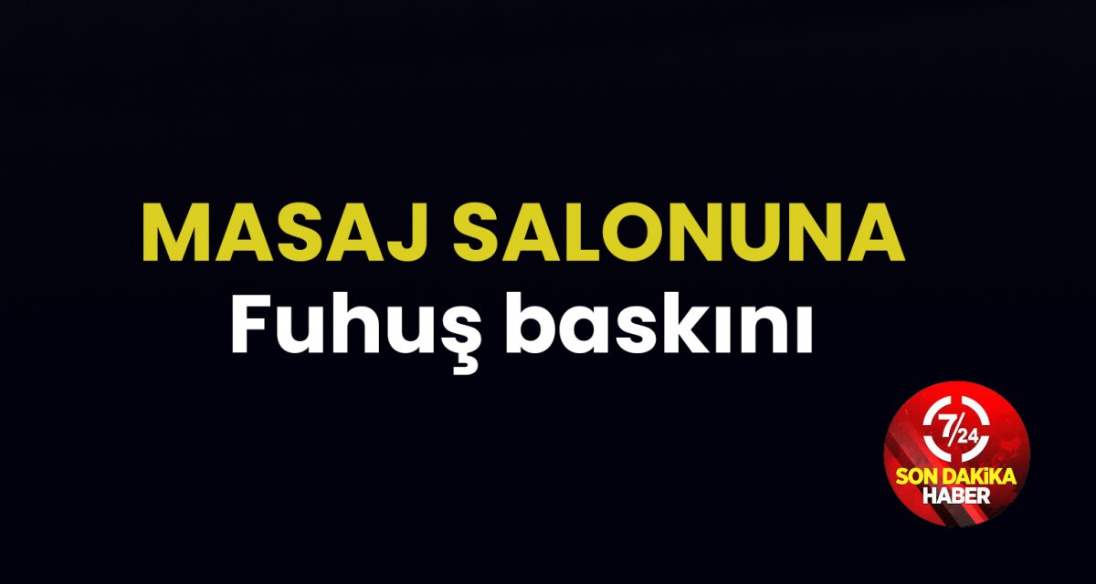 Masaj Salonuna Fuhuş Operasyonu: 2 Kişi Hakkında İşlem Başlatıldı