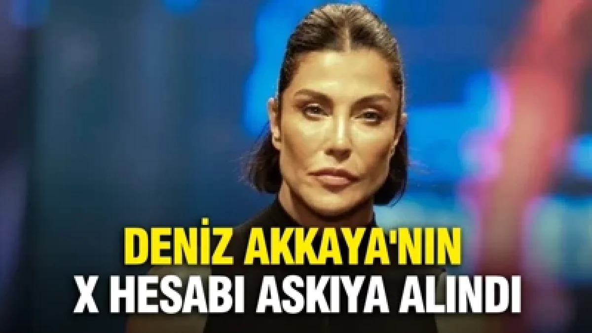 Deniz Akkaya'nın X hesabı askıya alındı