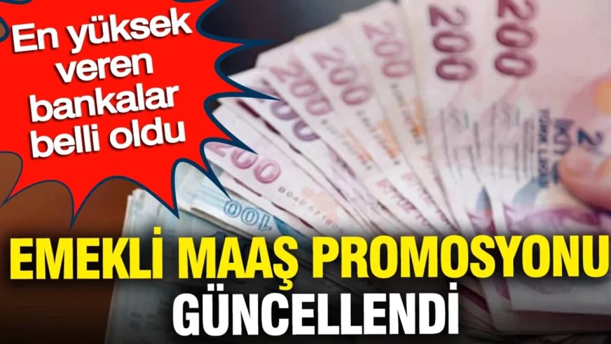 Emekli maaş promosyonu güncellendi: En yüksek veren bankalar belli oldu