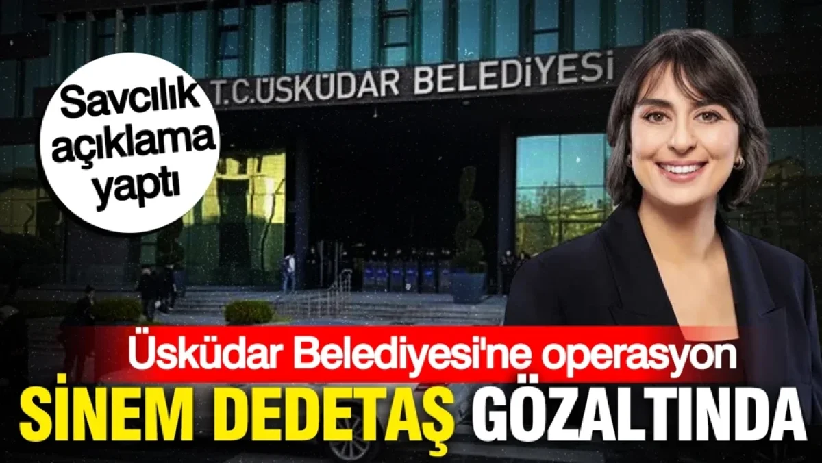 Üsküdar Belediyesi'ne operasyon: Sinem Dedetaş gözaltına alındı