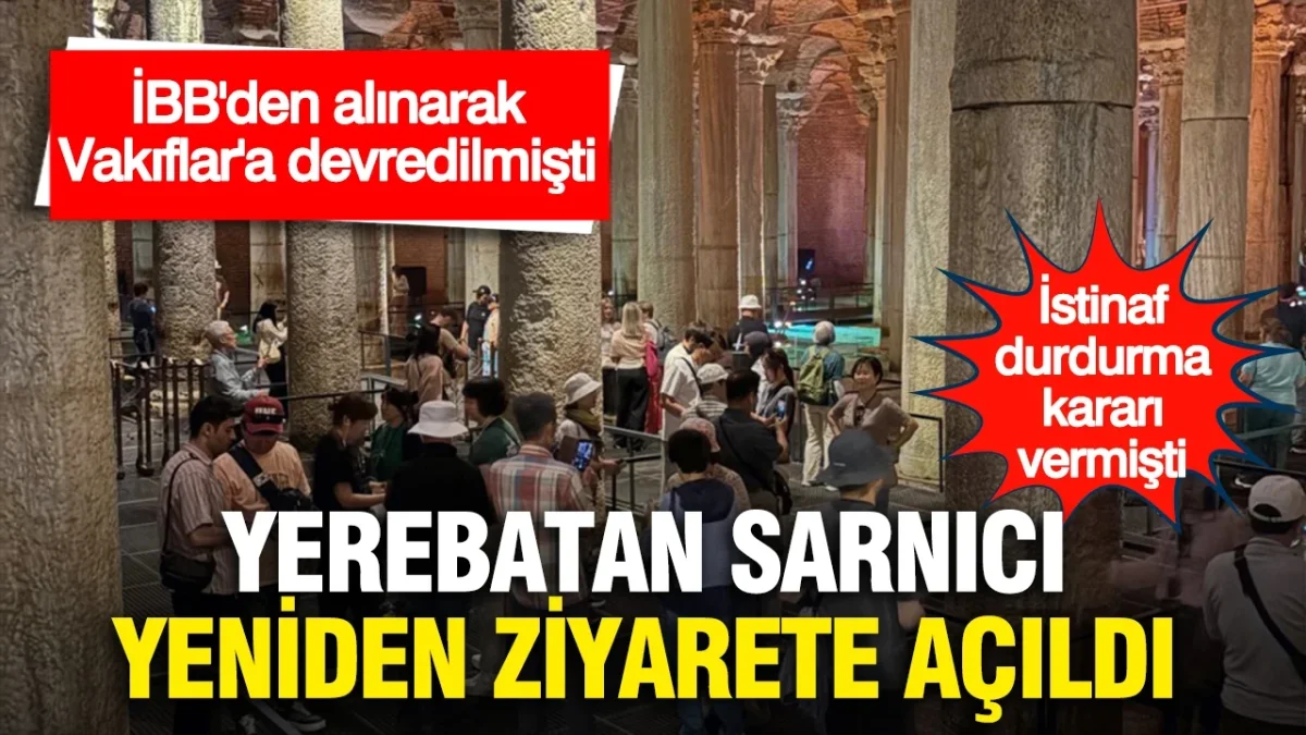 İstinaf İBB'den alınarak Vakıflar'a devredilmesine yürütmeyi durdurma kararı vermişti: Yerebatan Sarnıcı yeniden açıldı