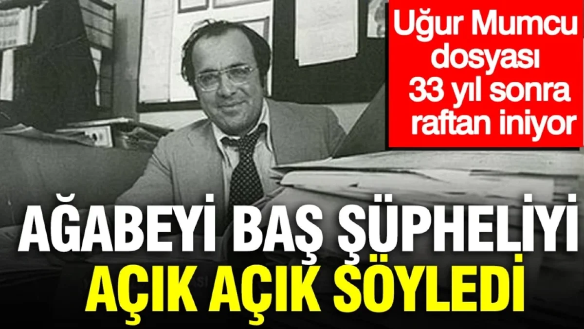 Uğur Mumcu dosyası 33 yıl sonra raftan iniyor: Ağabeyi baş şüpheliyi açık açık söyledi