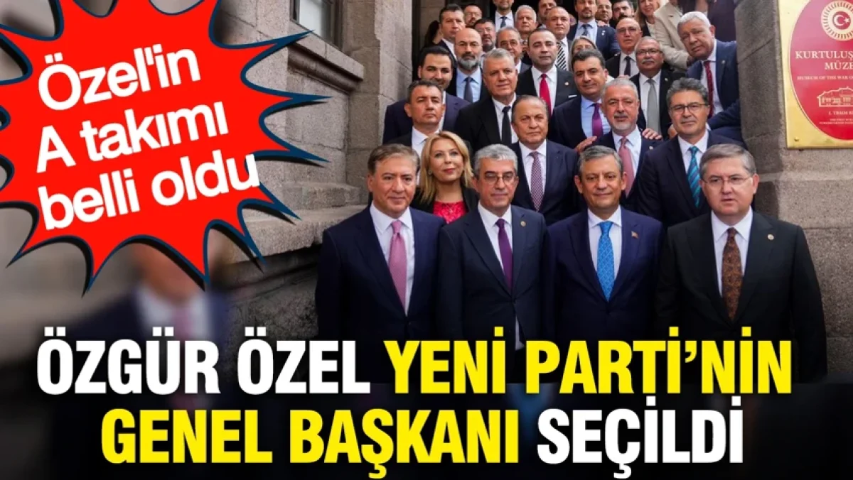 Özgür Özel Yeni Parti'nin genel başkanı seçildi: Özel'in A takımı belli oldu