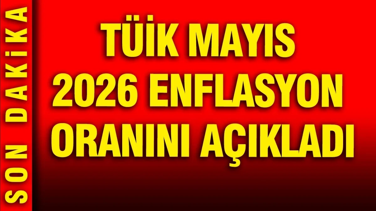TÜİK Mayıs 2026 enflasyon oranını açıkladı