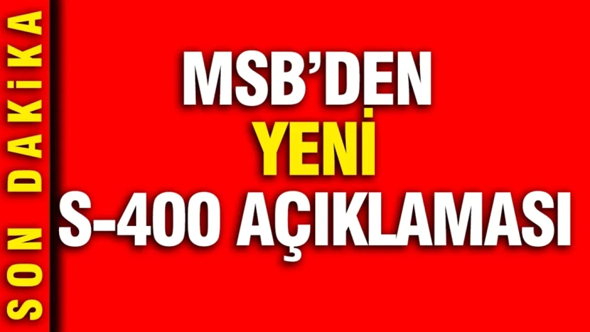 MSB'den yeni S-400 açıklaması