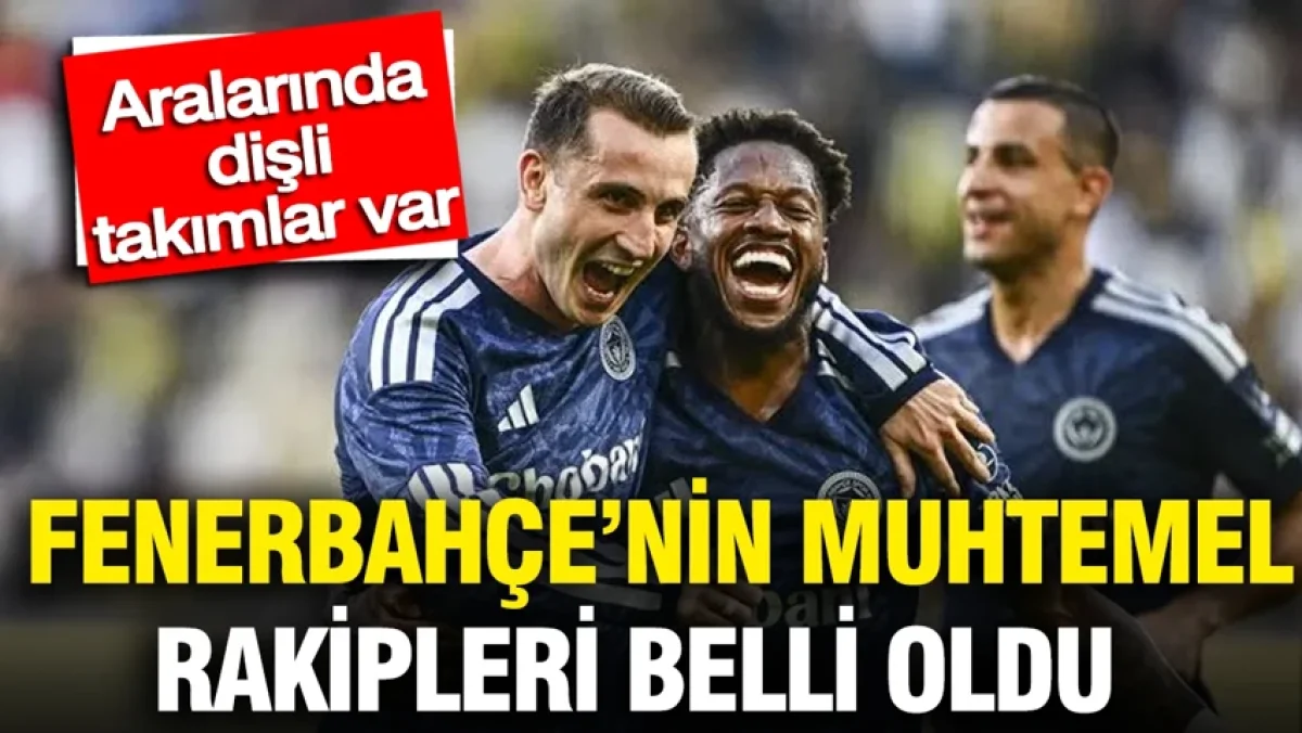 Fenerbahçe’nin Şampiyonlar Ligi yolu netleşiyor: Muhtemel rakipler belli oldu