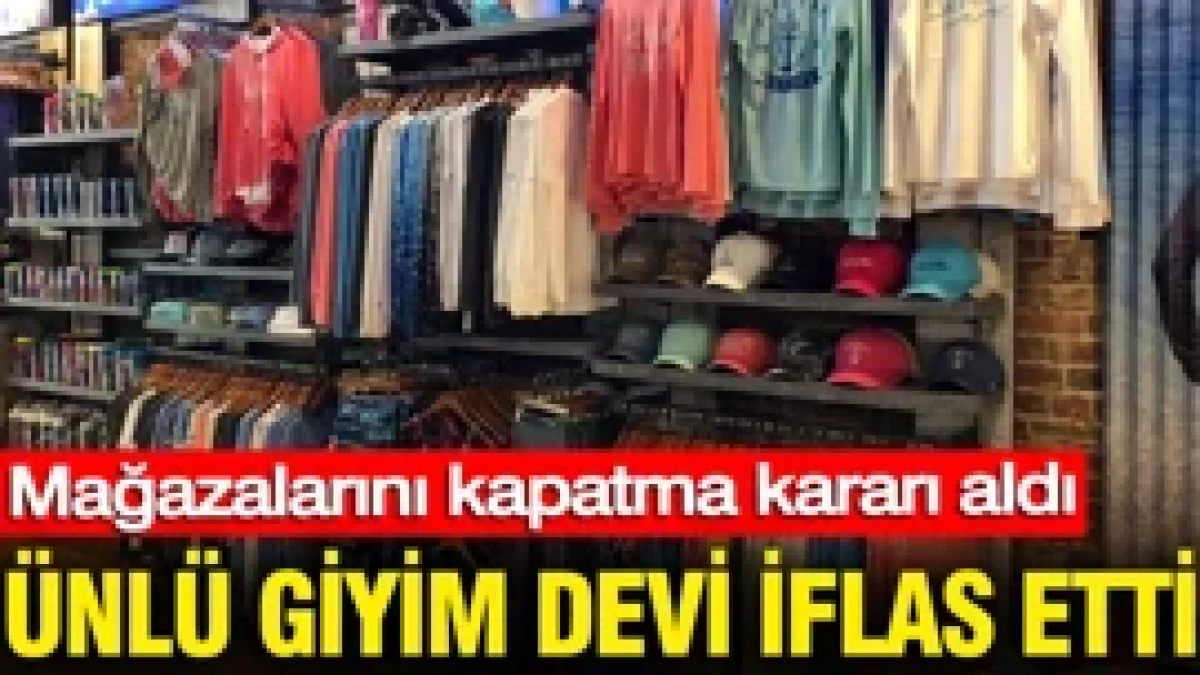 Ünlü giyim devi iflas etti: Mağazalarını kapatma kararı aldı
