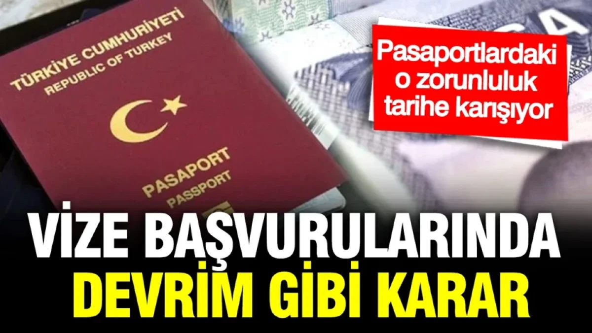 Vize başvurularında devrim gibi karar: Pasaportlardaki o zorunluluk tarihe karışıyor