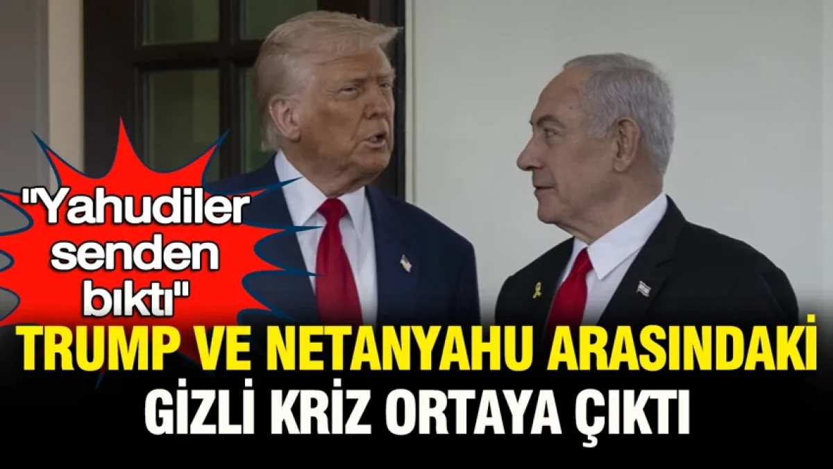 Trump ve Netanyahu arasındaki gizli kriz deşifre oldu: "Tüm Yahudiler senden bıktı"