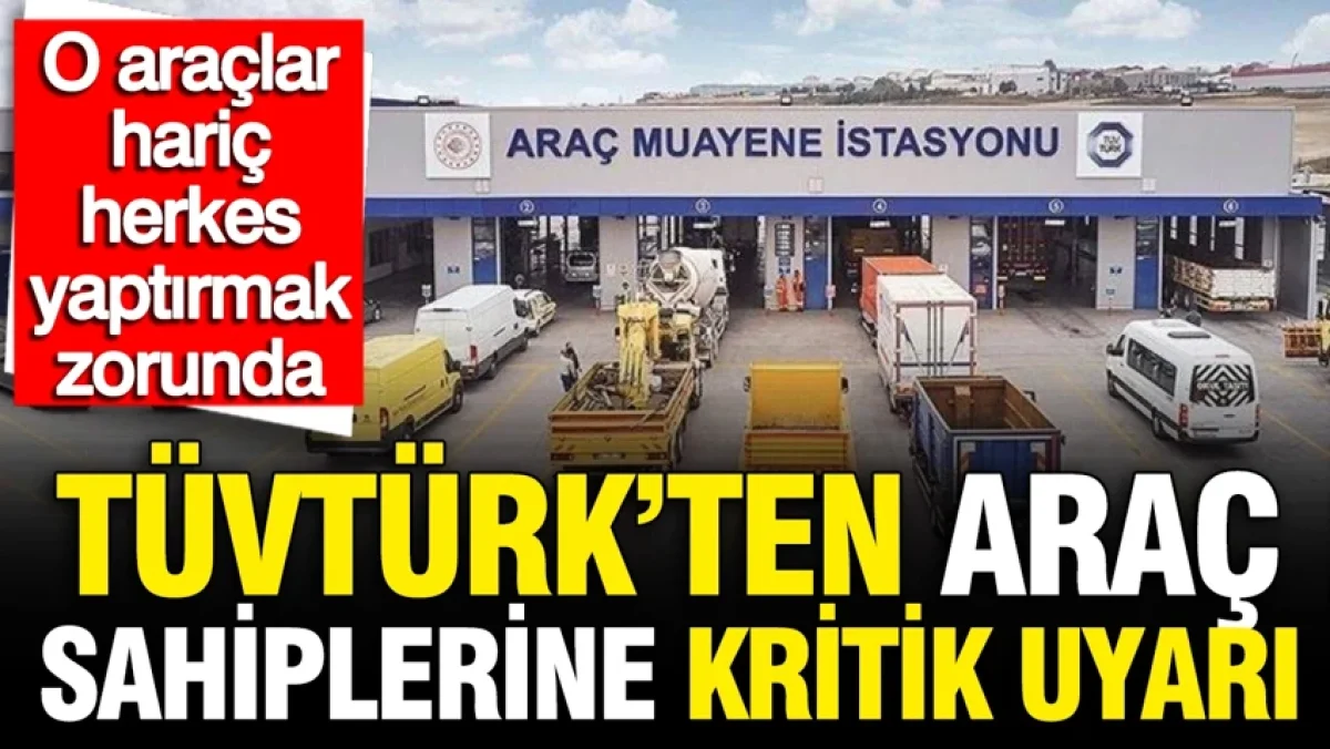 TÜVTÜRK’ten araç sahiplerine kritik uyarı: O araçlar hariç herkes yaptırmak zorunda