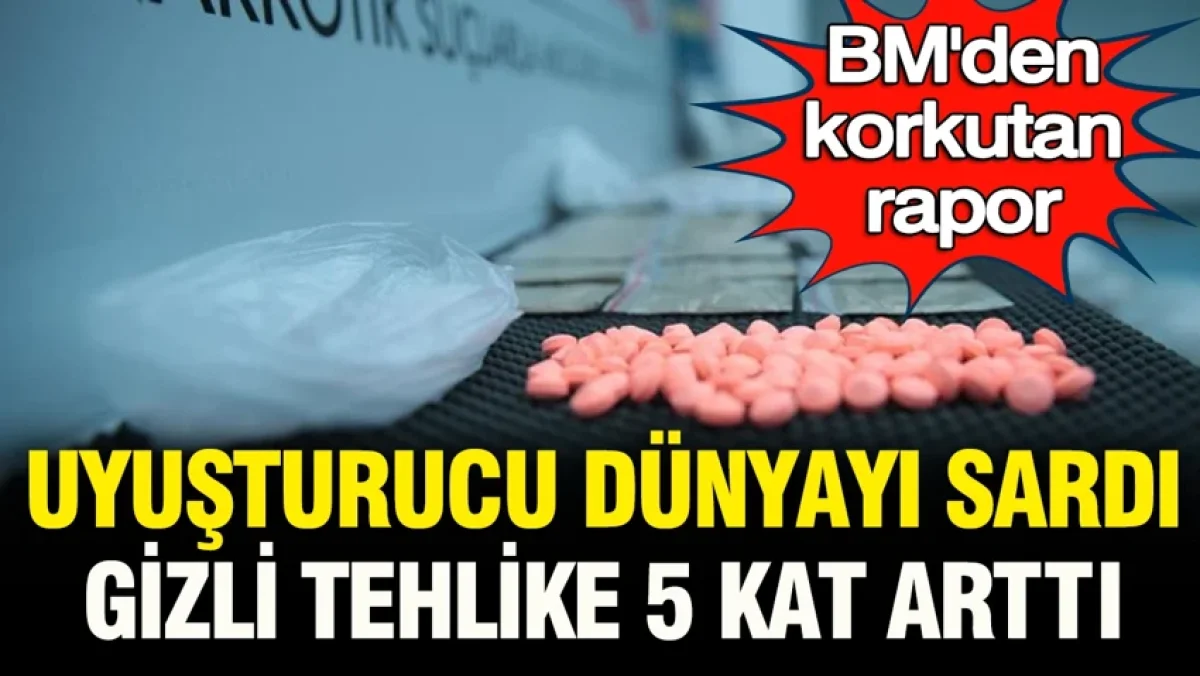 BM'den korkutan rapor: Uyuşturucu salgını dünyayı sardı, gizli tehlike 5 kat arttı